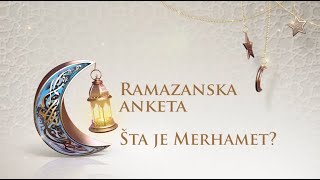 Ramazanska anketa - Šta je Merhamet?