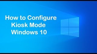 How to Set Up Kiosk Mode on Windows 10