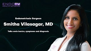 Endometriosis surgeon, Dr. Smitha Vilasagar, talks endo basics, symptoms and diagnosis