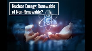 Nuclear Energy: Renewable of Non-Renewable?