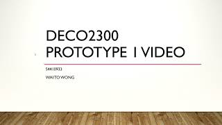 DECO2300 PROTOTYPE 1 VIDEO