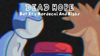 Dead Hope (MCM) but mordecai and rigby sing it (Full Cover)