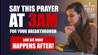 How To Pray At 3am For A Breakthrough in Your Life | Powerful Morning Prayer