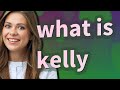 Kelly | meaning of Kelly