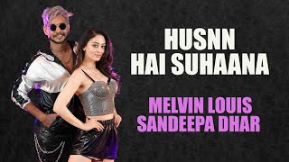 Husnn Hai Suhaana New | Melvin Louis ft. Sandeepa Dhar