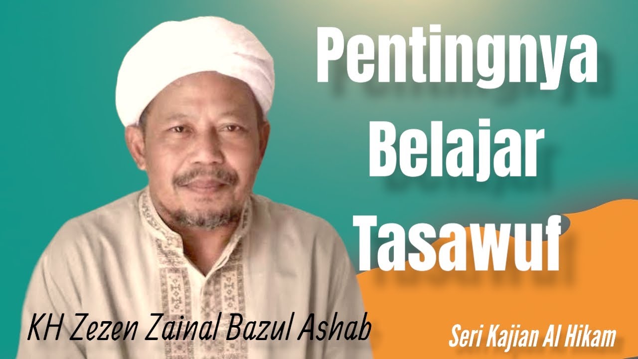 Pentingnya Belajar Tasawuf, Kajian Kitab Hikam KH. Zezen Zainal Bazul ...