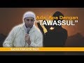 Syeikh Ahmad Al-Misri - Ada Apa dengan Tawasul