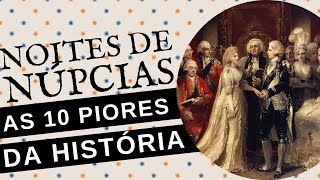 AS 10 PIORES NOITES DE NÚPCIAS DA HISTÓRIA