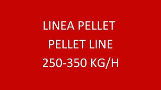 LINEA PELLET - PELLET LINE 250-350 KG/H