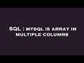 SQL : mysql is array in multiple columns