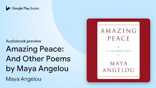 Amazing Peace: And Other Poems by Maya Angelou by Maya Angelou · Audiobook preview
