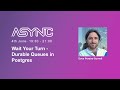 Wait Your Turn - Durable Queues in Postgres | ASYNC