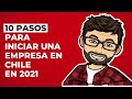 10 pasos para iniciar una empresa en Chile