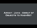 Array : Java - Array of Objects to HashSet