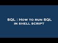 SQL : How to run SQL in shell script