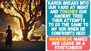 KAREN SETS OUR ANCIENT TREE ON FIRE AND THEN TRIES TO BURN MY SON! MAMABEAR SENDS HER TO HOSPITAL!!!