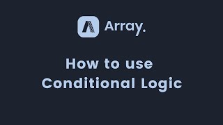 How to use Conditional Logic on Array Forms | Array Features