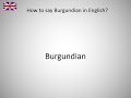 How to say Burgundian in English?