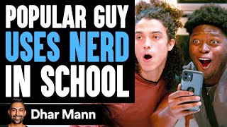 Popular Guy USES NERD In SCHOOL (FULL VIDEO) | Dhar Mann