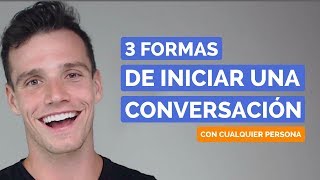 3 Formas fáciles de EMPEZAR UNA CONVERSACIÓN CON CUALQUIERA