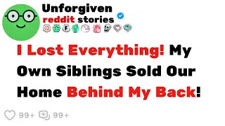 I Lost Everything! My Own Siblings Sold Our Home Behind My Back!