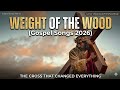 Weight of the Wood (Gospel Songs) Lyrics Ustad Zareef Shahzad Khan -2026