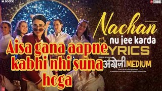 Nachan nu ji karda / angreji medium / lyrics / Edited version song