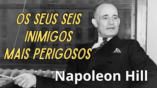 Napoleon Hill - Os Seus 6 inimigos mais Perigosos