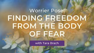 Overcome Fear and Find Freedom: Tara Brach's Worrier Pose Retreat Talk