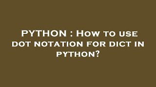 PYTHON : How to use dot notation for dict in python?