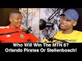 Who Will Win The MTN 8? Orlando Pirates Or Stellenbosch!