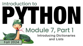 Python (Fall 2024) Module 7-1: Introducing Lists and Dictionaries