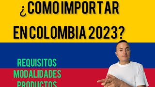 ¿como importar en colombia 2023? Conoce los pasos y requisitos.