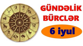 BÜRCLƏR – 6 İYUL