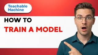 How to Train a Model in Teachable Machine [2026 Full Guide]