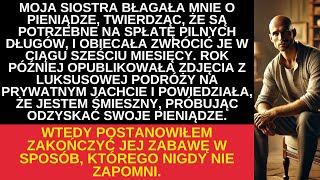 Moja siostra wydała moje pieniądze na luksus. Dałem jej lekcję, której nie zapomni.