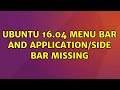 Ubuntu: Ubuntu 16.04 Menu Bar and Application/Side Bar Missing