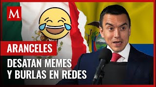 Los aranceles impuestos por Ecuador a México desataron burlas y muchos memes en redes sociales