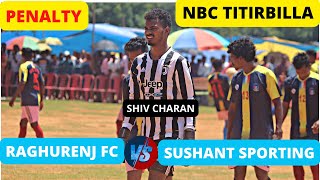 penalty |  raghurenj Vs sushant sporting | titirbila football match 2022