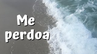 ME PERDOA | MENSAGEM DE PERDÃO