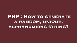 PHP : How to generate a random, unique, alphanumeric string?
