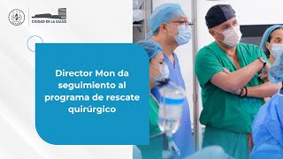 Director Mon da seguimiento al programa de rescate quirúrgico