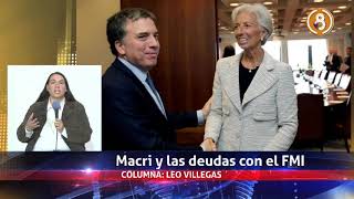 COLUMNA LEO VILLEGAS: MACRI Y LAS DEUDAS CON EL FMI