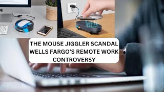 The Mouse Jiggler Scandal Wells Fargo's Remote Work Controversy 2024