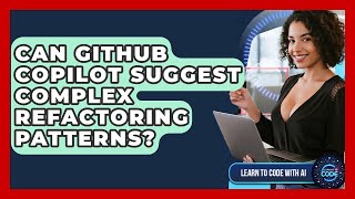 Can GitHub Copilot Suggest Complex Refactoring Patterns? - Learning To Code With AI
