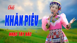 Chiếc Khăn Piêu - Giọng Ca Nhạc Tây Bắc Nghe Hay Thánh Thót Như Tiếng Chim Ca - Ngọc Khánh