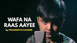 Wafa Na Raas Aayee | cover by Prasunavya Kaushik | Sing Dil Se | Jubin Nautiyal l Meet Bros
