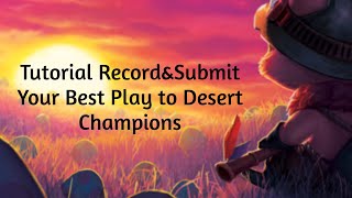 Tutorial Record\u0026Submit Your Best Play to Desert Champions