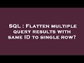 SQL : Flatten multiple query results with same ID to single row?