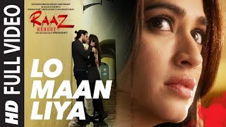 LO MAAN LIYA Full Video Song | Raaz Reboot | Arijit Singh|Emraan Hashmi,Kriti Kharbanda,Gaurav Arora